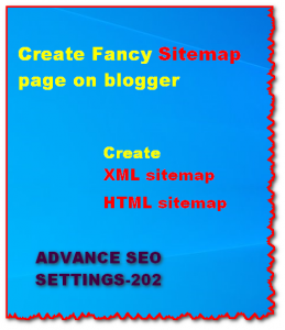 Create Fancy Sitemap Page for Blogger,Create xml and HTML Sitemap for Blogger Create Fancy Sitemap Page for Blogger,Create xml and HTML Sitemap for Blogger